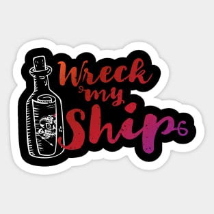 Wreck My Ship Sticker